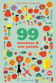 Title: 99 Tomatoes and One Potato: A Seek-and-Find for Curious Minds, Author: Delphine Chedru