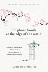 Title: The Phone Booth at the Edge of the World: A Novel, Author: Laura Imai Messina