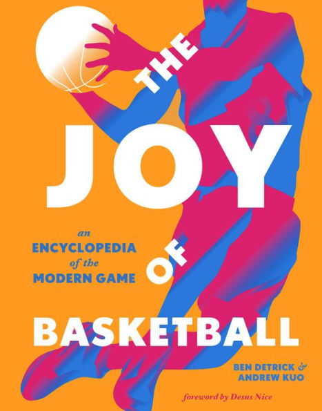 The Joy of Basketball: An Encyclopedia of the Modern Game