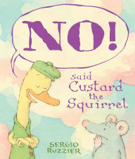 Title: NO! Said Custard the Squirrel: A Picture Book, Author: Sergio Ruzzier