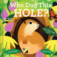 Title: Who Dug This Hole?: A Lift-the-Flap Book, Author: Laura Gehl