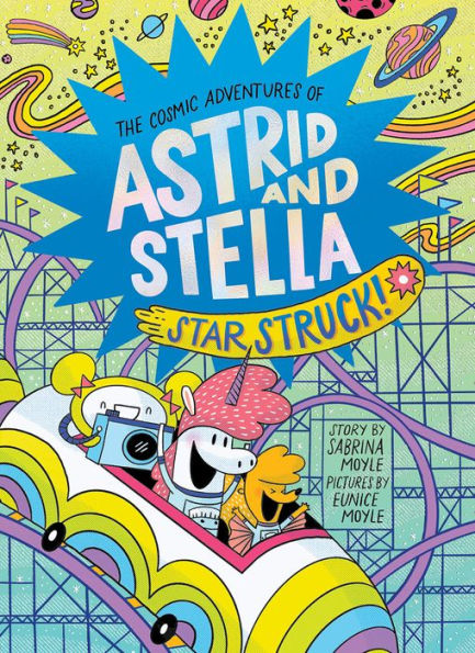 Star Struck! (The Cosmic Adventures of Astrid and Stella Book #2 (A Hello!Lucky Book)): A Graphic Novel