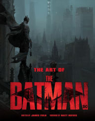 Title: The Art of The Batman: The Official Behind-the-Scenes Companion to the Film, Author: James Field