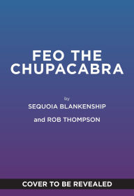 Title: Feo the Chupacabra, Author: Sequoia Blankenship