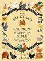 The Backyard Chicken Keeper's Bible: Discover Chicken Breeds, Behavior, Coops, Eggs, and More