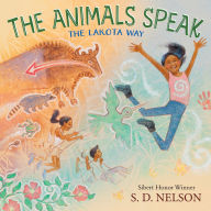 Title: The Animals Speak: The Lakota Way (Wamakashka 'iya: Lakhol Wichoh'a Ki ) (A Picture Book), Author: S. D. Nelson