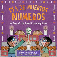 Title: Día de Muertos: Números: A Day of the Dead Counting Book, Author: Duncan Tonatiuh