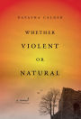 Whether Violent or Natural: A Novel
