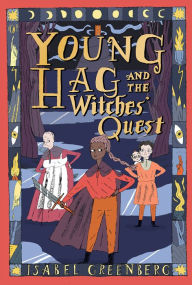 Title: Young Hag and the Witches' Quest: A Graphic Novel, Author: Isabel Greenberg