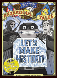 Title: Let's Make History! (Nathan Hale's Hazardous Tales): Create Your Own Comics, Author: Nathan Hale