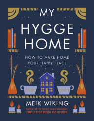 Title: My Hygge Home: How to Make Home Your Happy Place, Author: Meik Wiking
