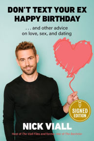 Title: Don't Text Your Ex Happy Birthday: And Other Advice on Love, Sex, and Dating (Signed Book), Author: Nick Viall
