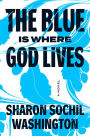 The Blue Is Where God Lives: A Novel