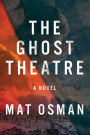 The Ghost Theatre: A Novel