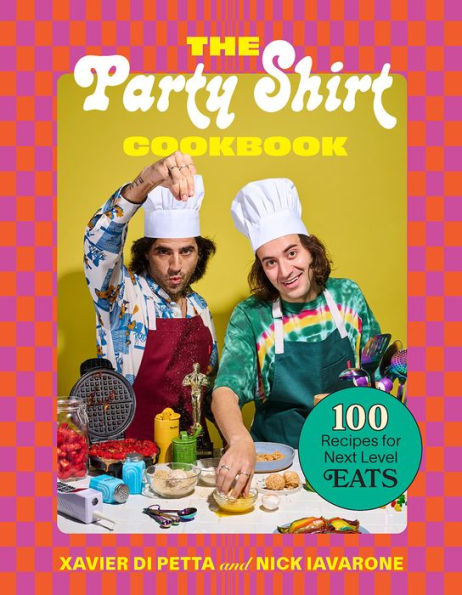 The Party Shirt Cookbook: 100 Recipes for Next-Level Eats