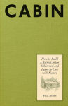 Alternative view 1 of Cabin: How to Build a Retreat in the Wilderness and Learn to Live with Nature