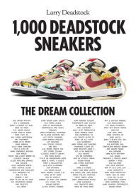 Title: 1,000 Deadstock Sneakers: The Dream Collection, Author: Larry Deadstock