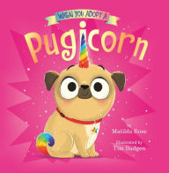 Title: When You Adopt a Pugicorn (A When You Adopt... Book), Author: Matilda Rose