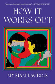 Title: How It Works Out: A Novel, Author: Myriam Lacroix