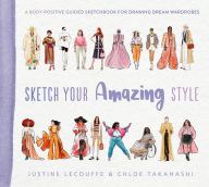 Title: Sketch Your Amazing Style: A body-positive guided sketchbook for drawing dream wardrobes, Author: Justine Lecouffe