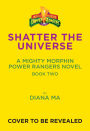 Shatter the Universe (Mighty Morphin Power Rangers Book 2): A Novel