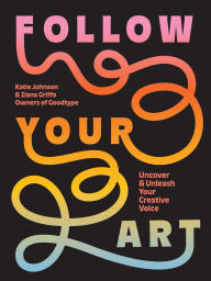 Title: Follow Your Art: Uncover and Unleash Your Creative Voice, Author: Katie Johnson
