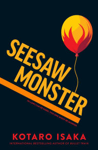 Title: Seesaw Monster: A Novel, Author: Kotaro Isaka
