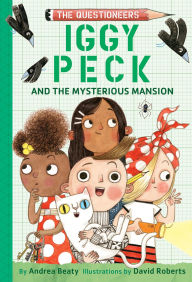 Title: Iggy Peck and the Mysterious Mansion: The Questioneers Book #3, Author: Andrea Beaty