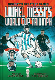 Title: Lionel Messi's World Cup Triumph: (History's Greatest Games #1), Author: Chris Barish