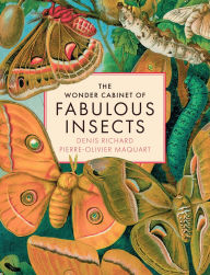 Title: The Wonder Cabinet of Fabulous Insects: Secrets of the World's Rarest and Strangest Insects, Author: Denis Richard