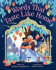 Title: Words That Taste Like Home: A Picture Book, Author: Sandhya Parappukkaran