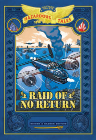 Title: Raid of No Return: Bigger & Badder Edition (Nathan Hale's Hazardous Tales #7): A World War II Tale of the Doolittle Raid, Author: Nathan Hale