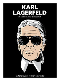 Title: Karl Lagerfeld: An Illustrated Biography, Author: Alfons Kaiser