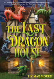 Title: The Last Dragon House: A Novel, Author: Liv Mae Morris