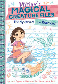 Title: The Mystery of the Mermaid (Miriam's Magical Creature Files Book #3): A Chapter Book, Author: Leah Cypess