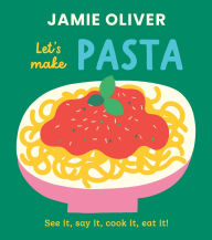 Title: Let's Make Pasta: See it, Say It, Cook It, Eat It!, Author: Jamie Oliver