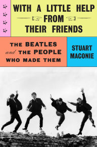 Title: With a Little Help from Their Friends: The Beatles and the People Who Made Them, Author: Stuart Maconie