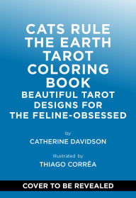 Title: Cats Rule the Earth Tarot Coloring Book: Beautiful Tarot Designs for the Feline-Obsessed, Author: Catherine Davidson