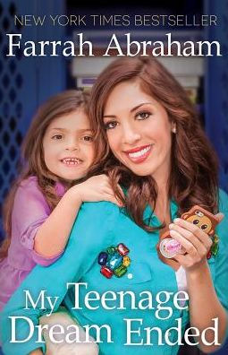 My Teenage Dream Ended By Farrah Abraham, Hardcover | Barnes & Noble®