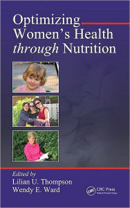 Title: Optimizing Women's Health through Nutrition / Edition 1, Author: Lilian U. Thompson