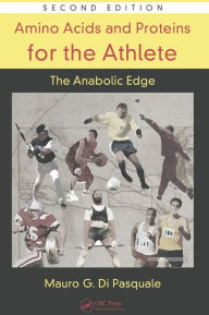 Amino Acids and Proteins for the Athlete: The Anabolic Edge, Second Edition / Edition 2