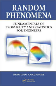 Title: Random Phenomena: Fundamentals of Probability and Statistics for Engineers / Edition 1, Author: Babatunde A. Ogunnaike