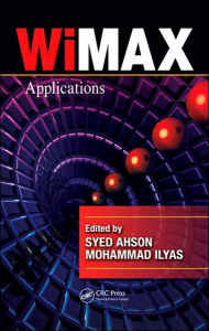 Title: WiMAX: Applications / Edition 1, Author: Syed A. Ahson