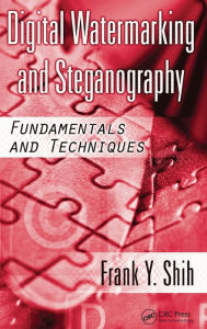 Title: Digital Watermarking and Steganography: Fundamentals and Techniques / Edition 1, Author: Frank Y. Shih