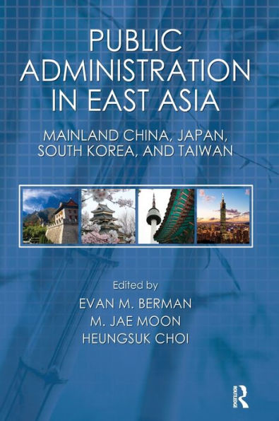 Public Administration in East Asia: Mainland China, Japan, South Korea, Taiwan / Edition 1