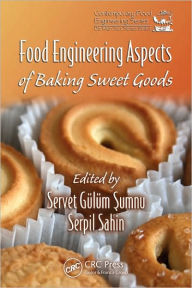 Title: Food Engineering Aspects of Baking Sweet Goods / Edition 1, Author: Servet Gulum Sumnu