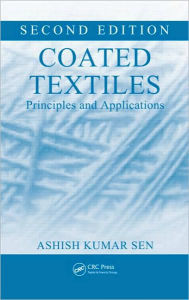 Title: Coated Textiles: Principles and Applications, Second Edition / Edition 2, Author: Ashish Kumar Sen