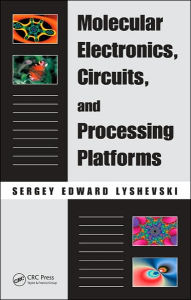 Title: Molecular Electronics, Circuits, and Processing Platforms / Edition 1, Author: Sergey Edward Lyshevski