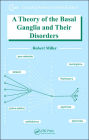 A Theory of the Basal Ganglia and Their Disorders / Edition 1