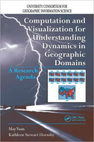 Title: Computation and Visualization for Understanding Dynamics in Geographic Domains: A Research Agenda, Author: May Yuan